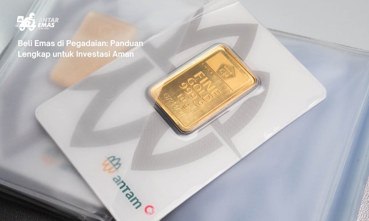 Beli Emas di Pegadaian: Panduan Lengkap untuk Investasi Aman
