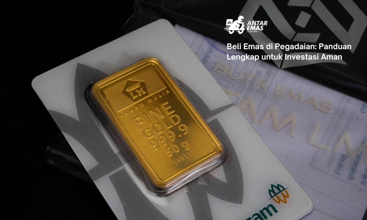 Beli Emas di Pegadaian: Panduan Lengkap untuk Investasi Aman