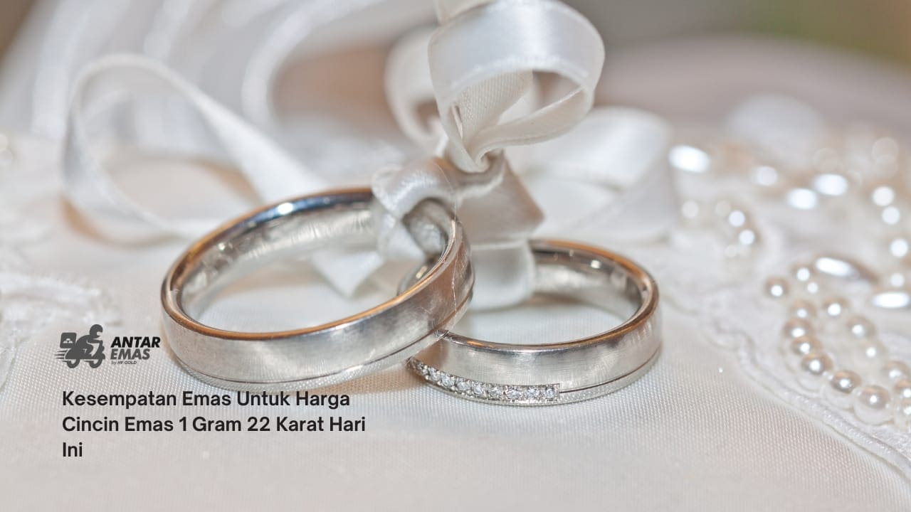 Kesempatan Emas Untuk Harga Cincin Emas 1 Gram 22 Karat Hari Ini